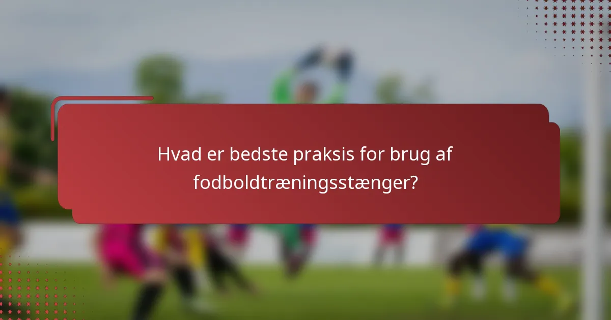 Hvad er bedste praksis for brug af fodboldtræningsstænger?