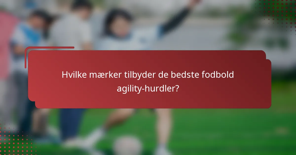 Hvilke mærker tilbyder de bedste fodbold agility-hurdler?