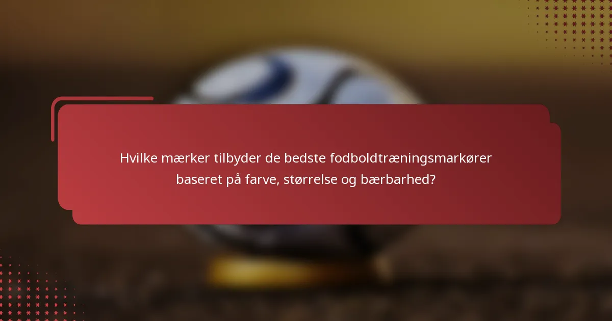 Hvilke mærker tilbyder de bedste fodboldtræningsmarkører baseret på farve, størrelse og bærbarhed?