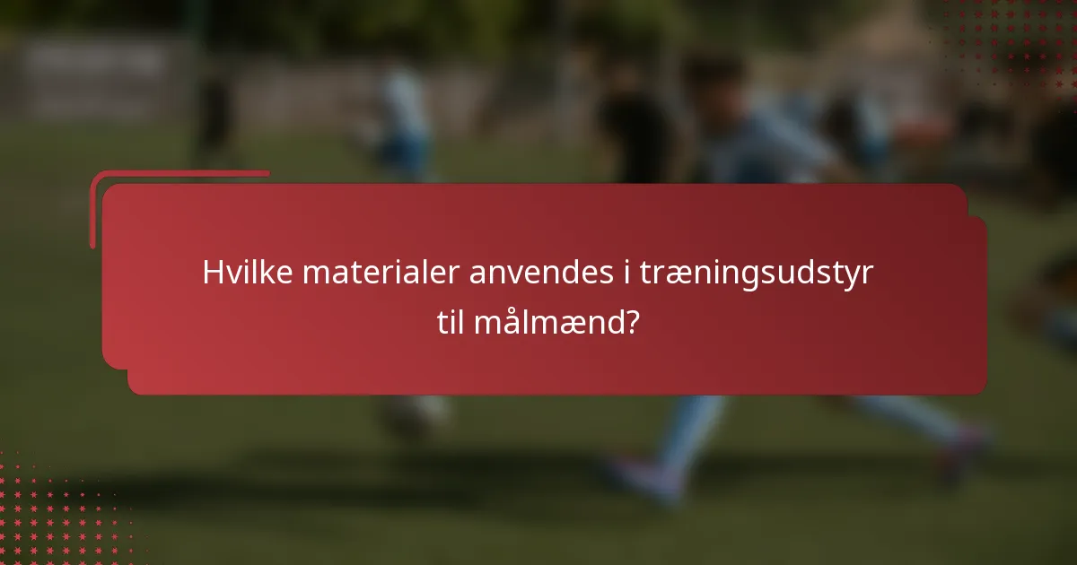 Hvilke materialer anvendes i træningsudstyr til målmænd?