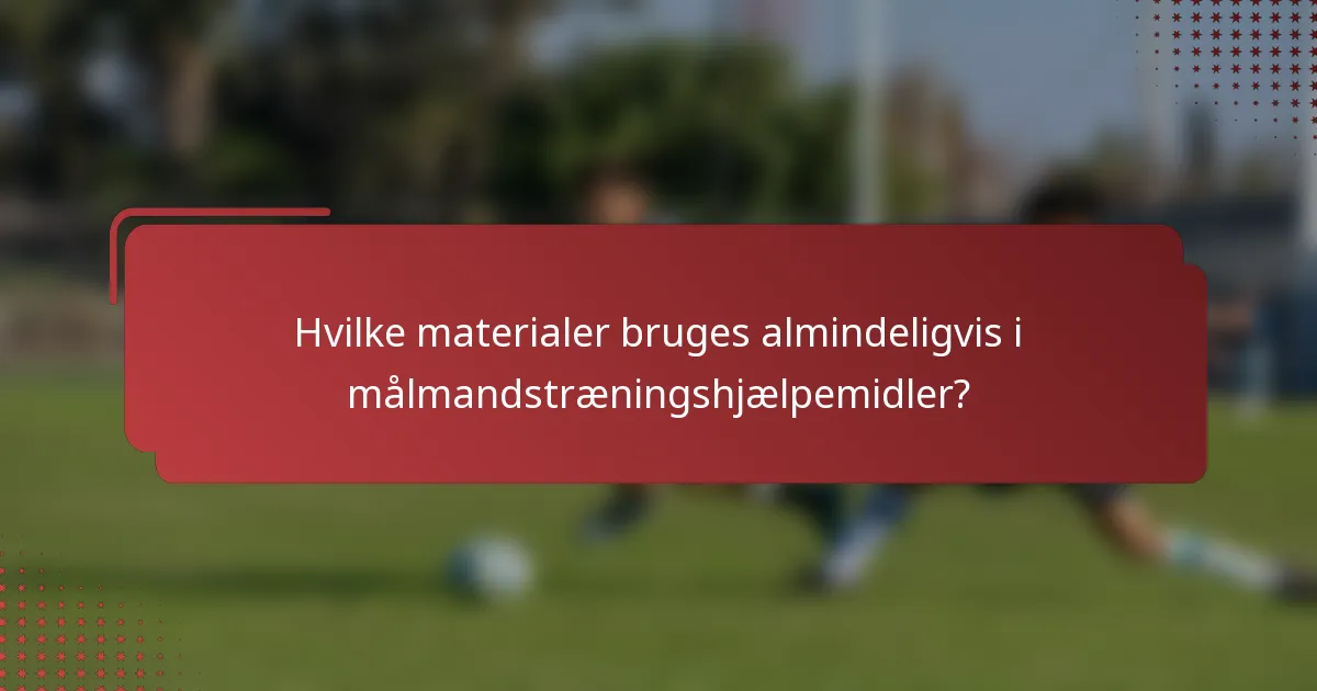 Hvilke materialer bruges almindeligvis i målmandstræningshjælpemidler?