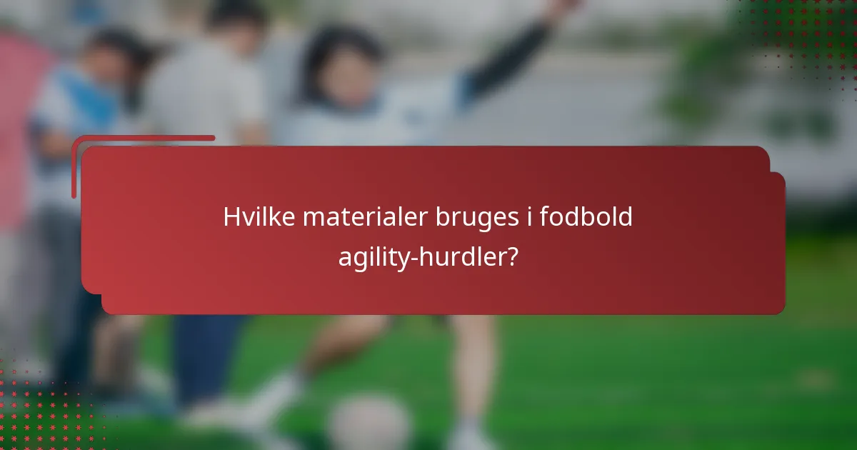 Hvilke materialer bruges i fodbold agility-hurdler?