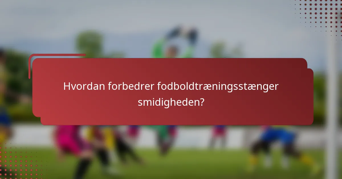 Hvordan forbedrer fodboldtræningsstænger smidigheden?