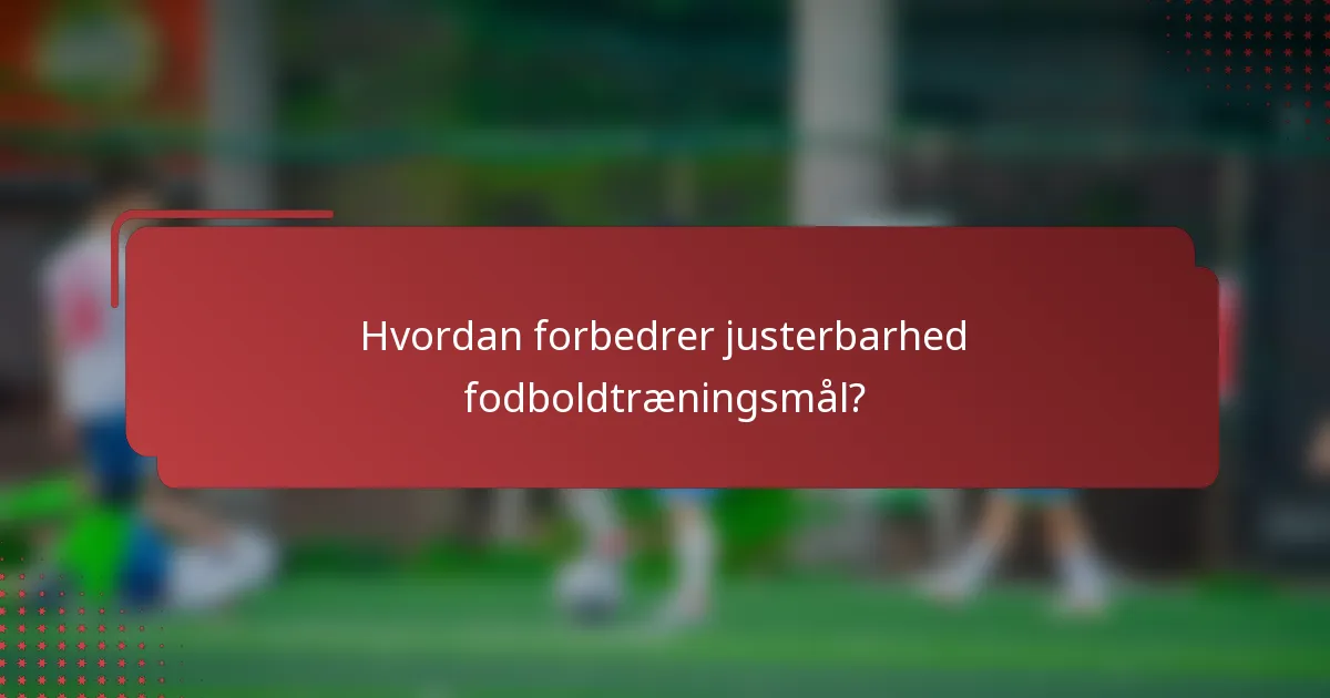 Hvordan forbedrer justerbarhed fodboldtræningsmål?