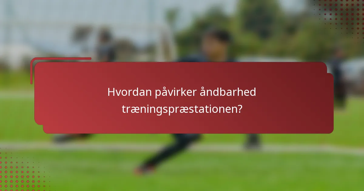 Hvordan påvirker åndbarhed træningspræstationen?