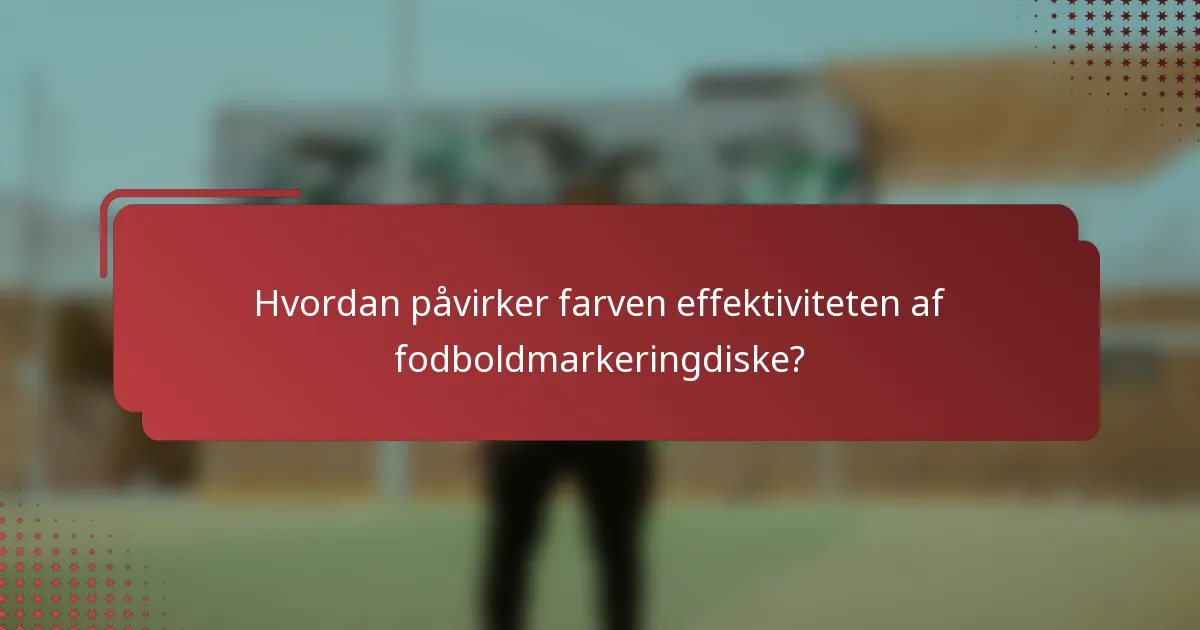 Hvordan påvirker farven effektiviteten af fodboldmarkeringdiske?