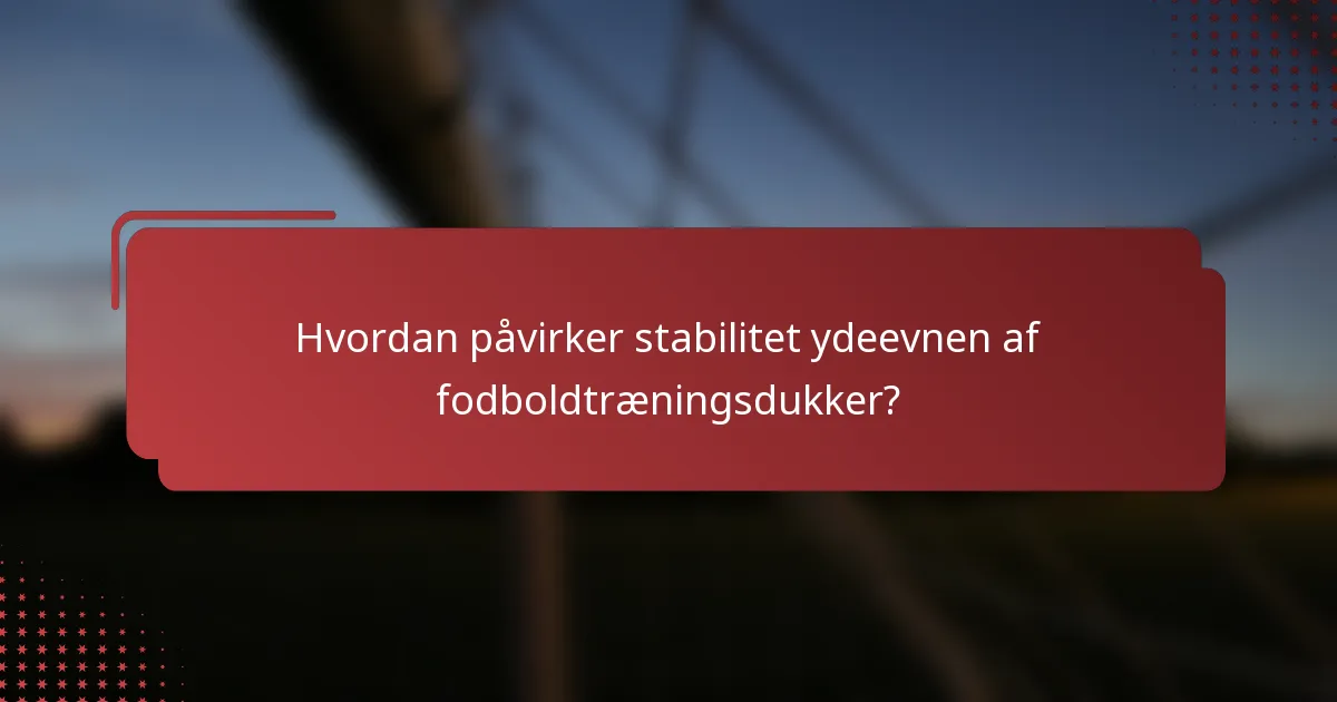 Hvordan påvirker stabilitet ydeevnen af fodboldtræningsdukker?